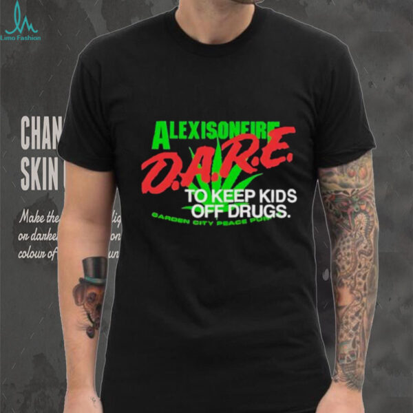 Alexis On Fire D.A.R.E. To Keep Kids Off Drugs cannabis leaf shirt