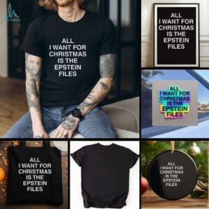 All I Want For Christmas Is The Epstein Files t shirt