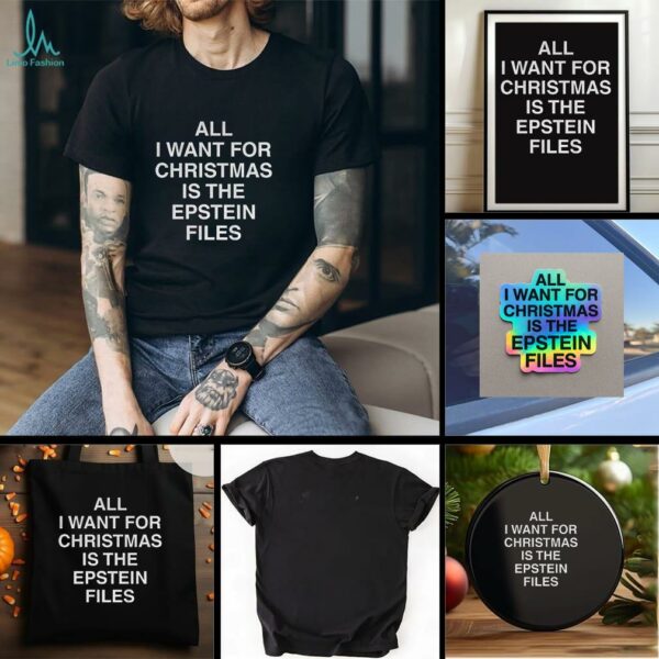 All I Want For Christmas Is The Epstein Files t shirt