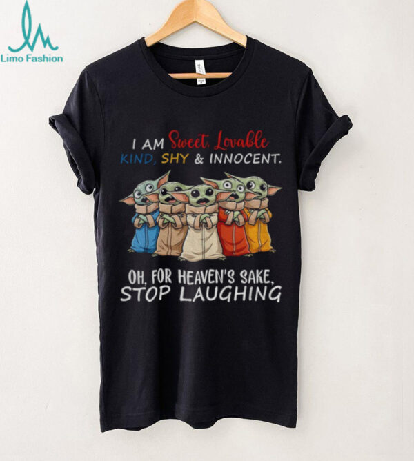 Baby Yoda I am sweet lovable kind shy and innocent oh for heaven’s sake stop laughing shirt