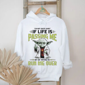 Baby Yoda I’m not quite sure if life is passing me by or trying to run me over shirt