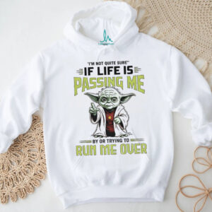 Baby Yoda I’m not quite sure if life is passing me by or trying to run me over shirt
