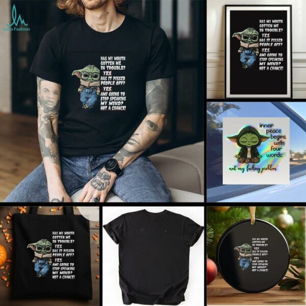 Baby Yoda has my mouth gotten me in trouble yes has it pissed people off yes ami going to stop t shirt