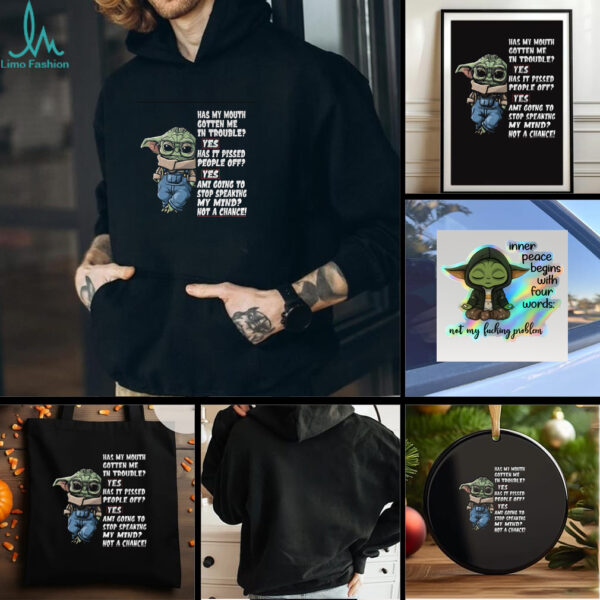 Baby Yoda has my mouth gotten me in trouble yes has it pissed people off yes ami going to stop t shirt