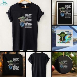 Baby Yoda has my mouth gotten me in trouble yes has it pissed people off yes ami going to stop t shirt