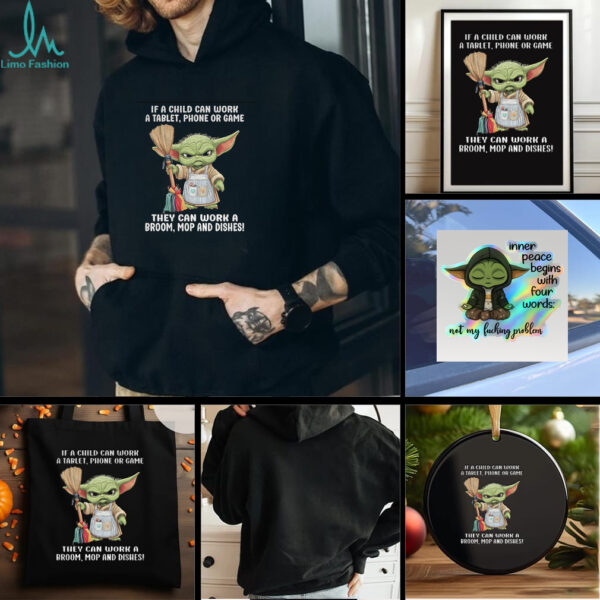 Baby Yoda if a child can work a tablet phone or game they can work a broom mop and dishes t shirt