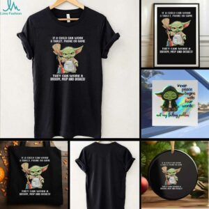Baby Yoda if a child can work a tablet phone or game they can work a broom mop and dishes t shirt