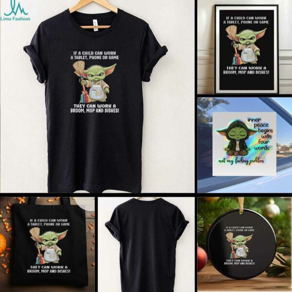 Baby Yoda if a child can work a tablet phone or game they can work a broom mop and dishes t shirt