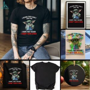 Baby Yoda middle finger I heard they dont like me I hope they heard I dont give a fuck t shirt