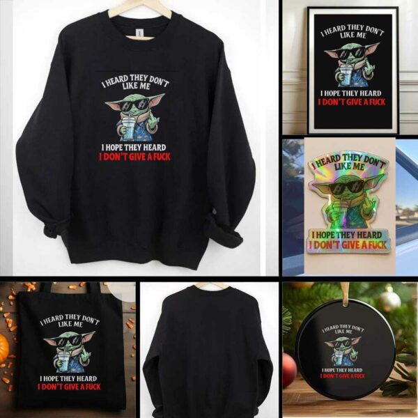 Baby Yoda middle finger I heard they dont like me I hope they heard I dont give a fuck t shirt