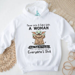 Baby Yoda never pick a fight with a woman older than 40 they are full of rage and sick of everyone’s shit shirt
