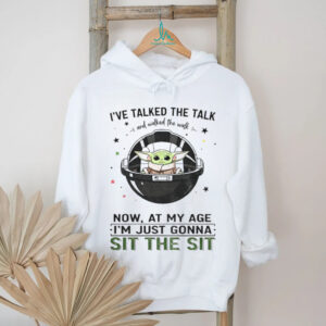 Baby Yoda space I’ve talked the talk and walked the walk now at my age I’m just gonna sit the sit shirt