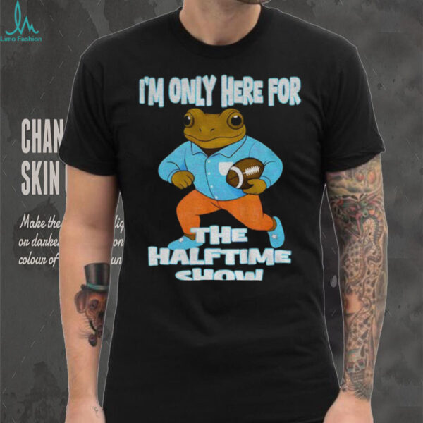 Bad Bunny I’m only here for the halftime show shirt