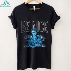 Be nice until it’s time to not be nice shirt