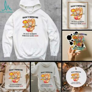 Bear hot dog don’t mind me I just working through some rage shirt