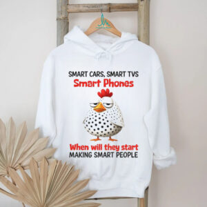 Bird smart cars smart tvs smart phones when will they start making smart people shirt