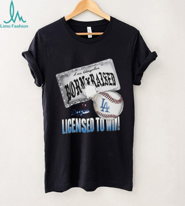 Born a Dodger, Licensed to Win shirt