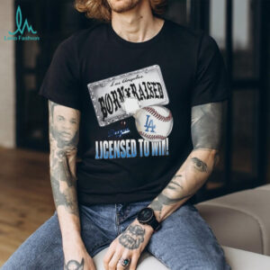 Born a Dodger, Licensed to Win shirt