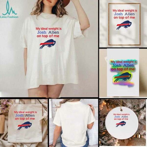 Buffalo Bills my ideal weight is Josh Allen on top of me shirt