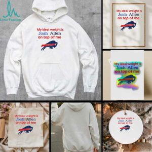 Buffalo Bills my ideal weight is Josh Allen on top of me shirt