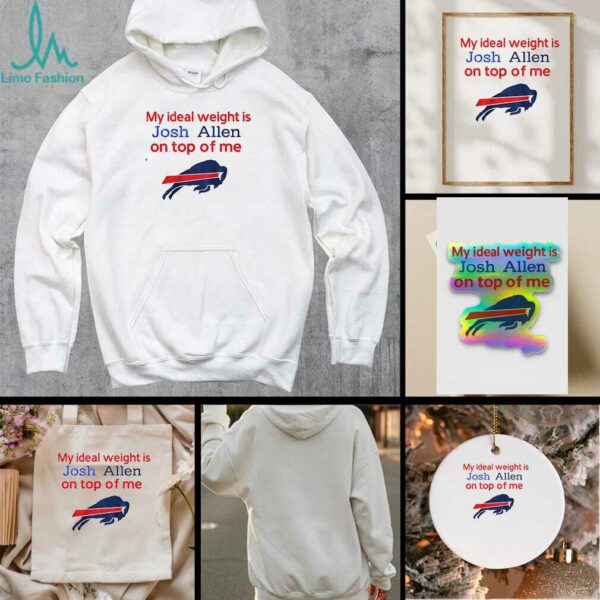 Buffalo Bills my ideal weight is Josh Allen on top of me shirt