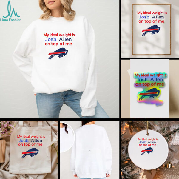 Buffalo Bills my ideal weight is Josh Allen on top of me shirt
