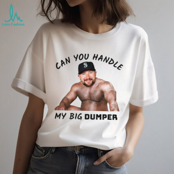Cal Raleigh Can You Handle My Big Dumper Seattle Mariners MLB Funny shirt