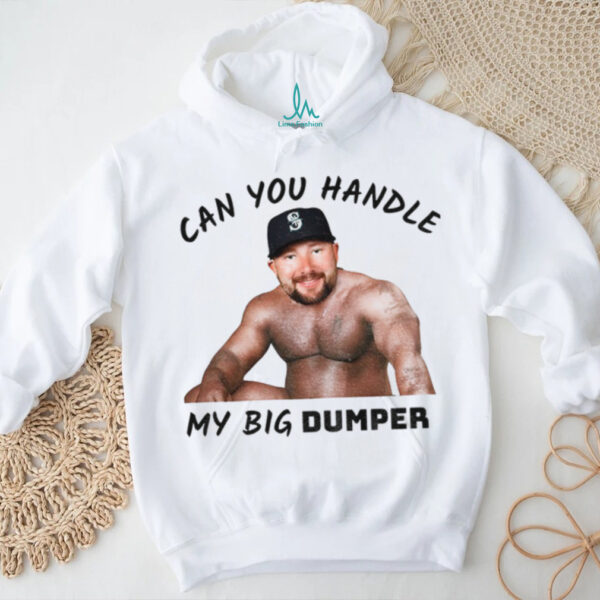 Cal Raleigh Can You Handle My Big Dumper Seattle Mariners MLB Funny shirt