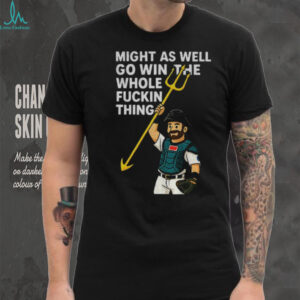 Cal Raleigh cartoon Tridents Up Seattle Mariners might as well go win the whole fuckin thing MLB Baseball 2025 shirt