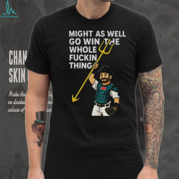 Cal Raleigh cartoon Tridents Up Seattle Mariners might as well go win the whole fuckin thing MLB Baseball 2025 shirt