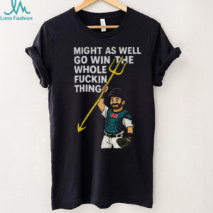Cal Raleigh cartoon Tridents Up Seattle Mariners might as well go win the whole fuckin thing MLB Baseball 2025 shirt