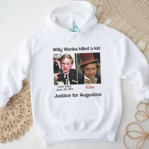 Charlie Bucket Willy Wonka killed a kid justice for augustus shirt
