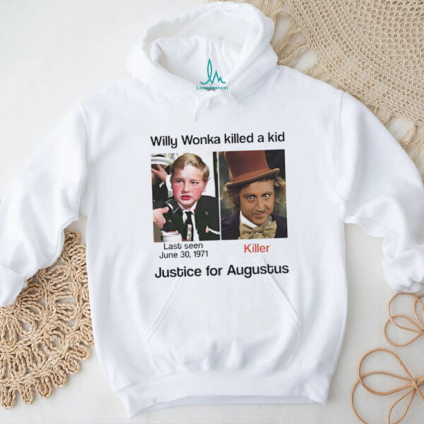 Charlie Bucket Willy Wonka killed a kid justice for augustus shirt
