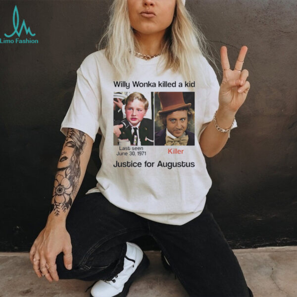 Charlie Bucket Willy Wonka killed a kid justice for augustus shirt
