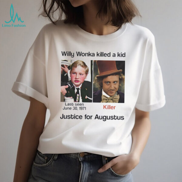 Charlie Bucket Willy Wonka killed a kid justice for augustus shirt