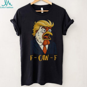 Chicken Trump F Caw F political humor satire Trump parody shirt
