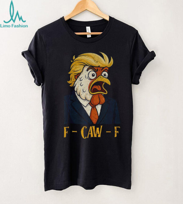 Chicken Trump F Caw F political humor satire Trump parody shirt