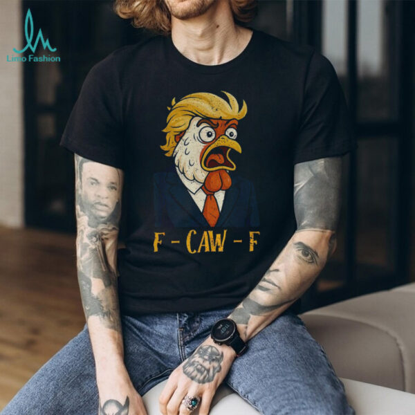 Chicken Trump F Caw F political humor satire Trump parody shirt