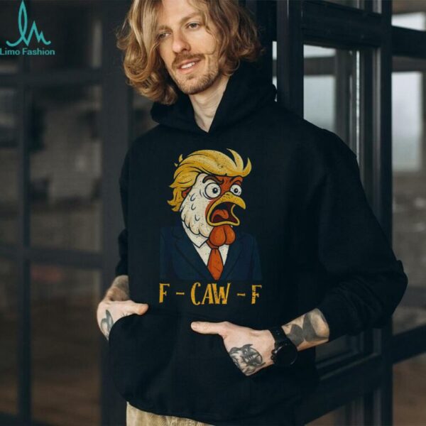 Chicken Trump F Caw F political humor satire Trump parody shirt