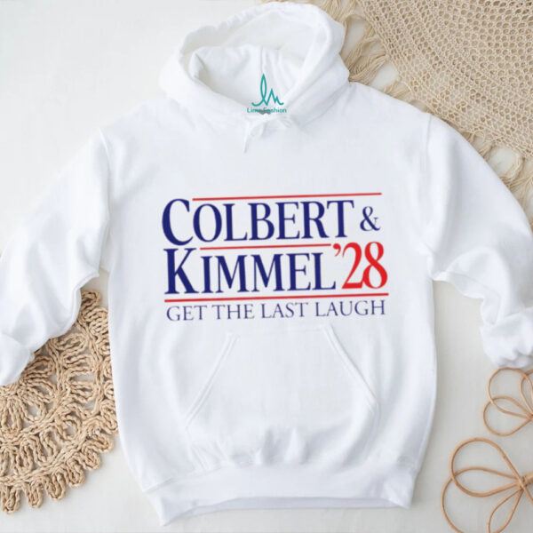 Colbert Kimmel 2028 get the last laugh shirt