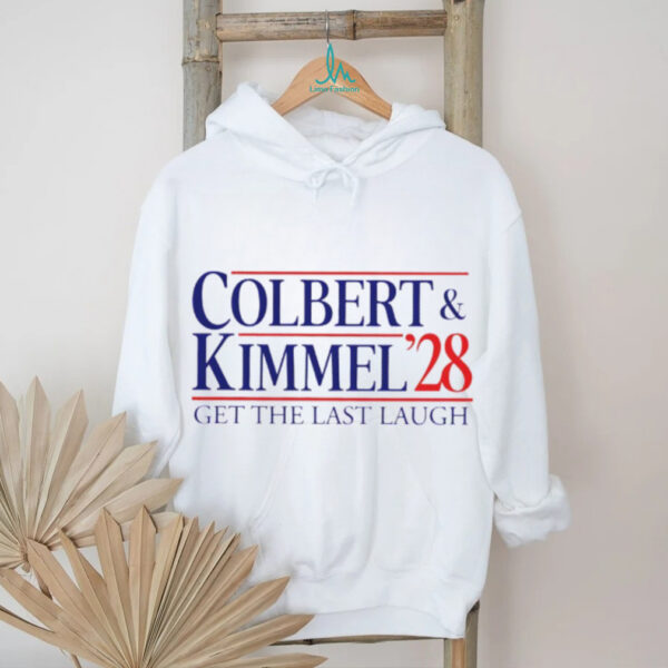 Colbert Kimmel 2028 get the last laugh shirt