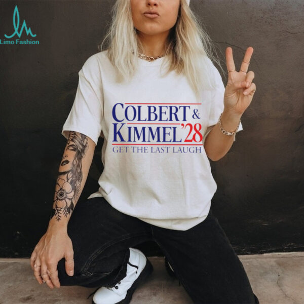 Colbert Kimmel 2028 get the last laugh shirt