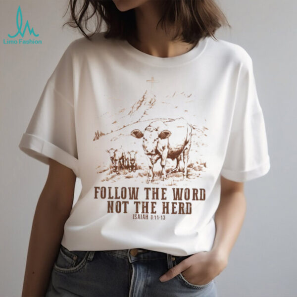 Cow follow the word not the herd Isaiah 8 11 13 vintage shirt