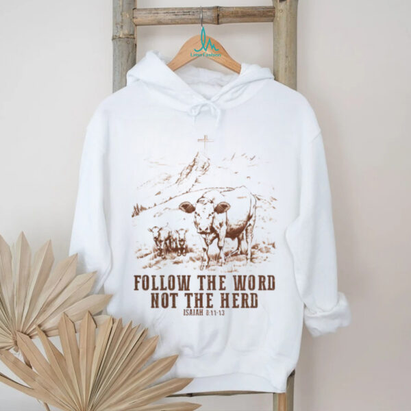 Cow follow the word not the herd Isaiah 8 11 13 vintage shirt