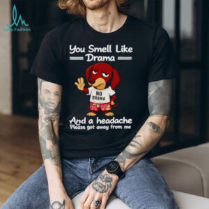 Dachshund you smell like drama and a headache please get away from me shirt