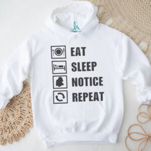Eat sleep notice repeat shirt