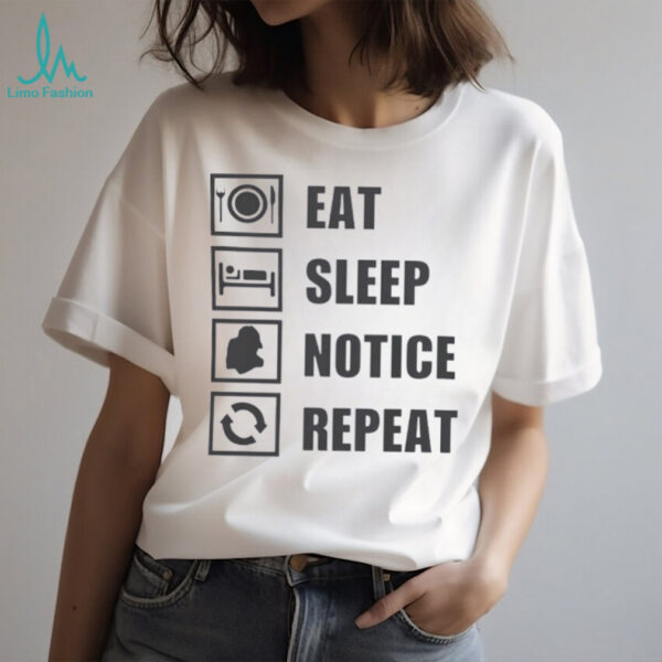 Eat sleep notice repeat shirt