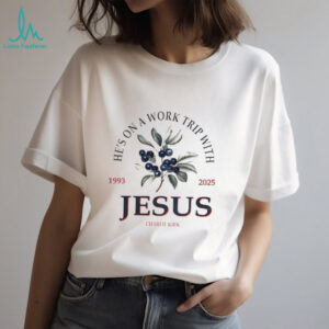 Erika Kirk Blueberry he’s on a work trip with Jesus Charlie Kirk 1993 2025 memorial shirt