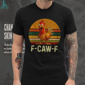 F Caw F Funny Retro Chicken shirt