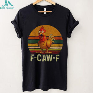 F Caw F Funny Retro Chicken shirt